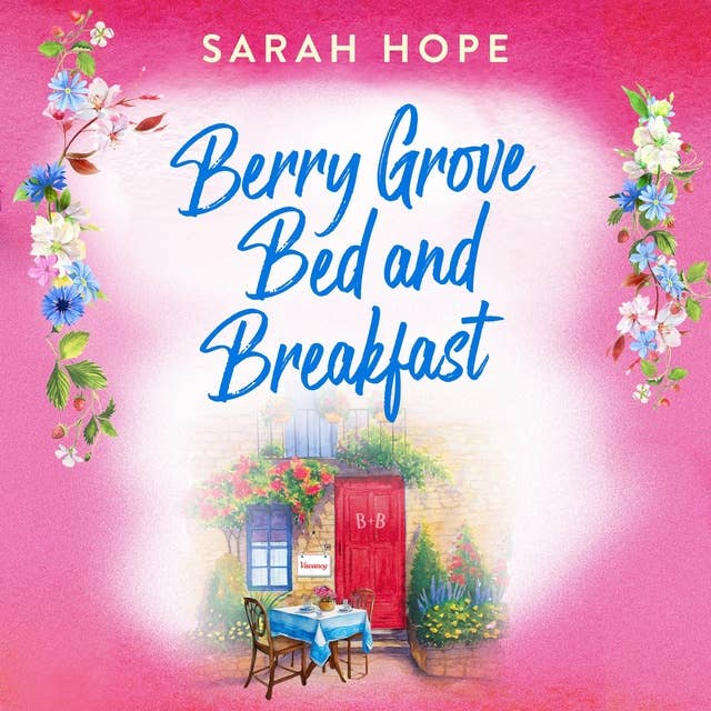 Berry Grove Bed and Breakfast: An uplifting, feel-good, romantic read from Sarah Hope for 2024