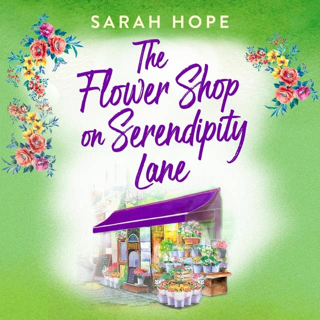 The Flower Shop on Serendipity Lane: A heartwarming, feel-good, romantic read from Sarah Hope for 2024