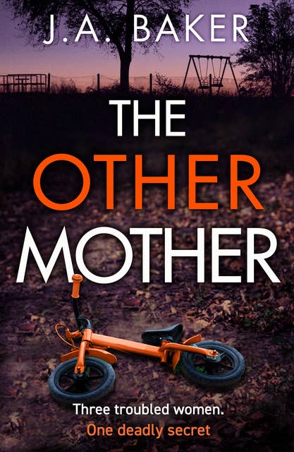 The Other Mother: A completely addictive psychological thriller from J.A. Baker