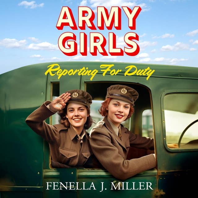 Army Girls: Reporting For Duty: An emotional wartime saga from Fenella J Miller for 2024