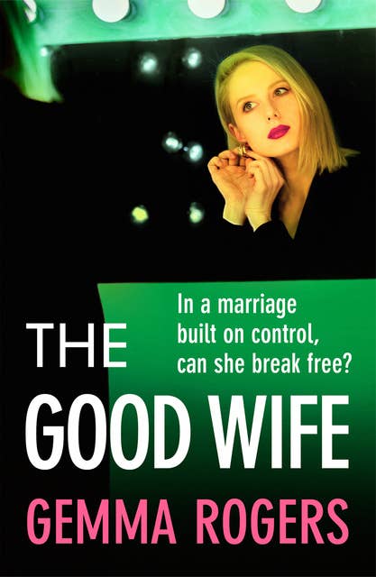 The Good Wife: A BRAND NEW completely addictive psychological thriller from Gemma Rogers for 2024