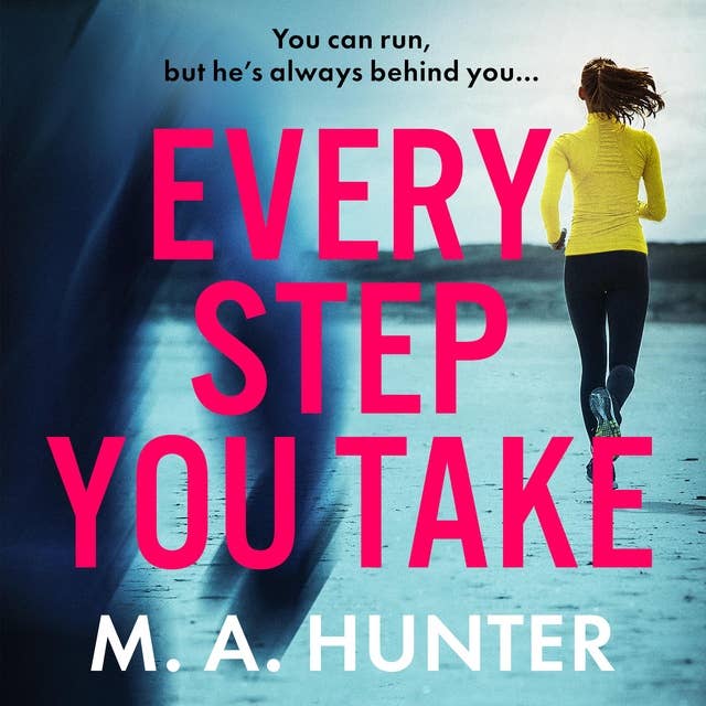 Every Step You Take: A BRAND NEW completely gripping psychological thriller from M A Hunter for 2024