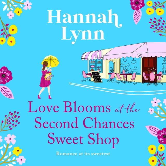 Love Blooms at the Second Chances Sweet Shop: The perfect feel-good romance from Hannah Lynn