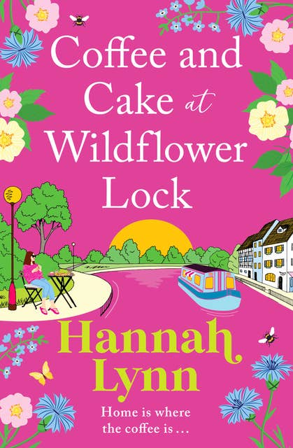 Coffee and Cake at Wildflower Lock: A beautiful, uplifting romantic read from Hannah Lynn for 2024