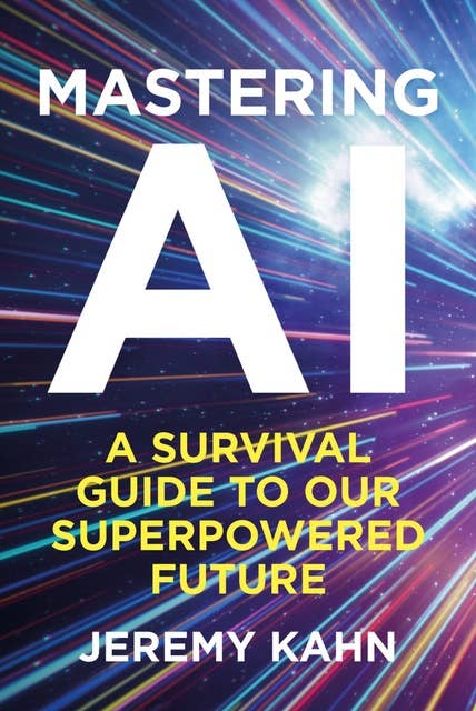 Mastering AI: A Survival Guide to our Superpowered Future