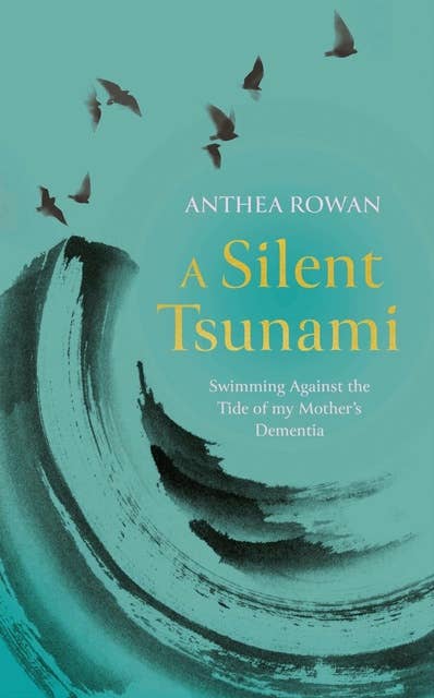 A Silent Tsunami: Swimming Against the Tide of my Mother's Dementia