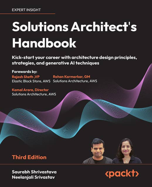 Solutions Architect's Handbook: Kick-start your career with architecture design principles, strategies, and generative AI techniques