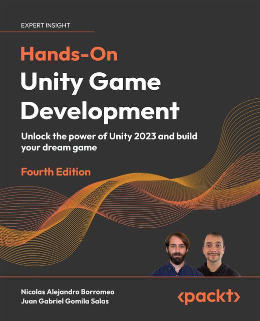 Hands-On Unity Game Development: Unlock the power of Unity 2023 and build your dream game