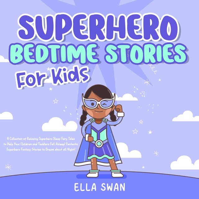 Superhero Bedtime Stories For Kids: A Collection of Relaxing Superhero Sleep Fairy Tales to Help Your Children and Toddlers Fall Asleep! Fantastic Superhero Fantasy Stories to Dream about all Night!