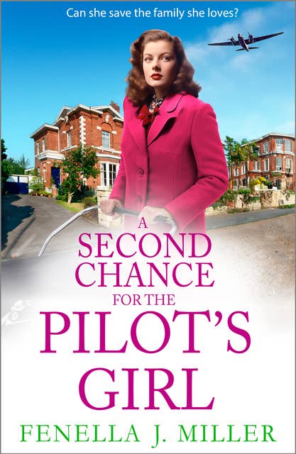 A Second Chance for the Pilot's Girl: The next instalment the heart-wrenching wartime historical saga series from Fenella J Miller for 2024