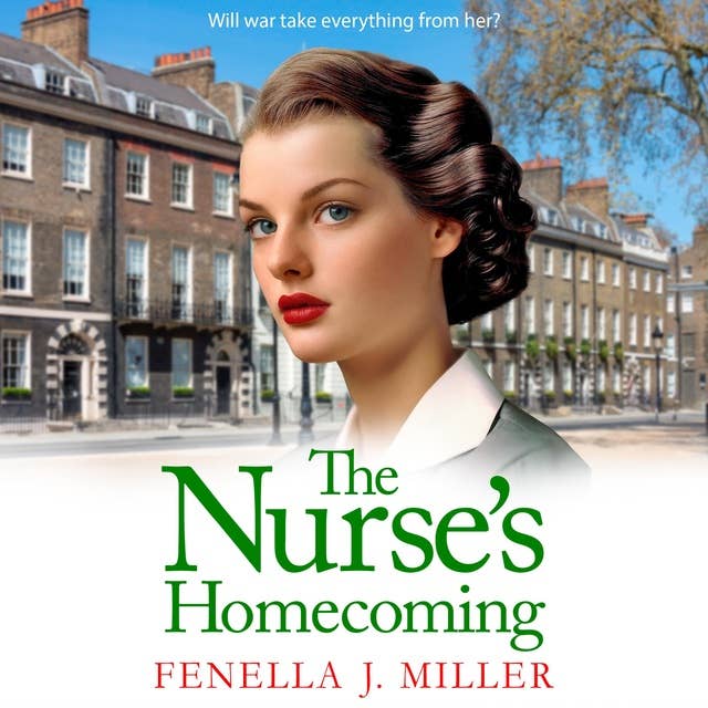 The Nurse's Homecoming: the next instalment in the emotional wartime saga series from BESTSELLER Fenella J Miller for 2024