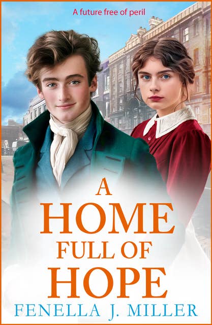 A Home Full of Hope: An emotional historical saga series from Fenella J Miller for 2024