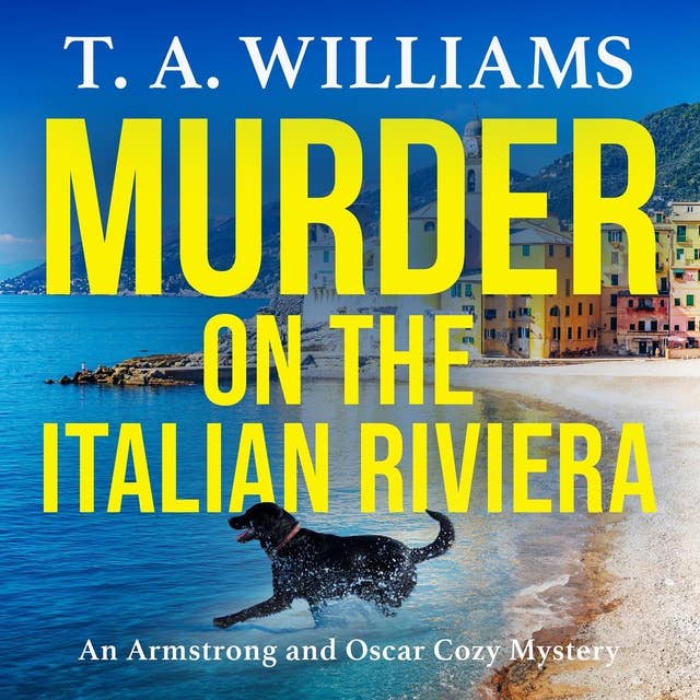Murder on the Italian Riviera: the BRAND NEW instalment in the bestselling Armstrong and Oscar cozy mystery series from T A Williams for 2024