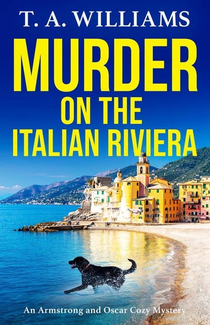 Murder on the Italian Riviera: the BRAND NEW instalment in the bestselling Armstrong and Oscar cozy mystery series from T A Williams for 2024