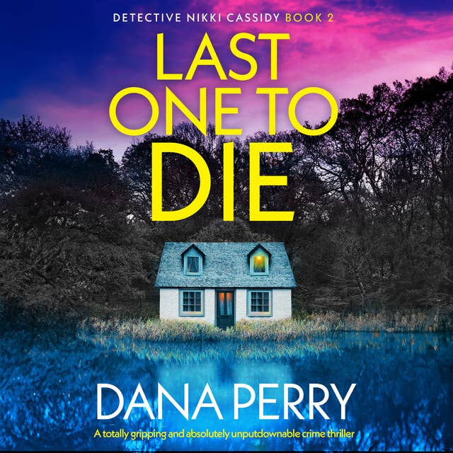 Last One to Die: A totally gripping and absolutely unputdownable crime thriller
