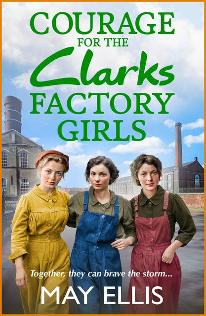 Courage for the Clarks Factory Girls: A BRAND NEW instalment in May Ellis' heartfelt wartime saga series for 2024