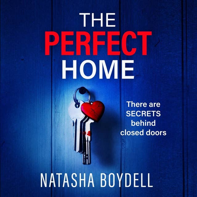 The Perfect Home: A relentlessly gripping psychological thriller from BESTSELLING AUTHOR Natasha Boydell for 2024
