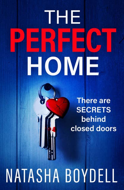 The Perfect Home: A relentlessly gripping psychological thriller from BESTSELLING AUTHOR Natasha Boydell for 2024