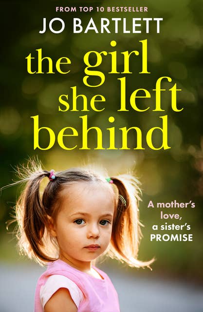 The Girl She Left Behind: The BRAND NEW completely gripping and heartbreaking story from TOP 10 BESTSELLER Jo Bartlett for 2024