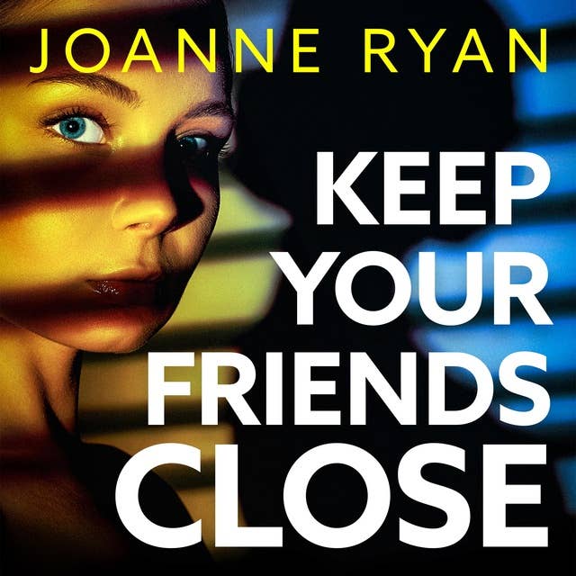 Keep Your Friends Close: A totally gripping, addictive psychological thriller from Joanne Ryan for 2024