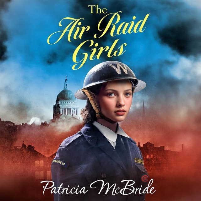 The Air Raid Girls: A heartbreaking, emotional wartime saga series from Patricia McBride for 2024