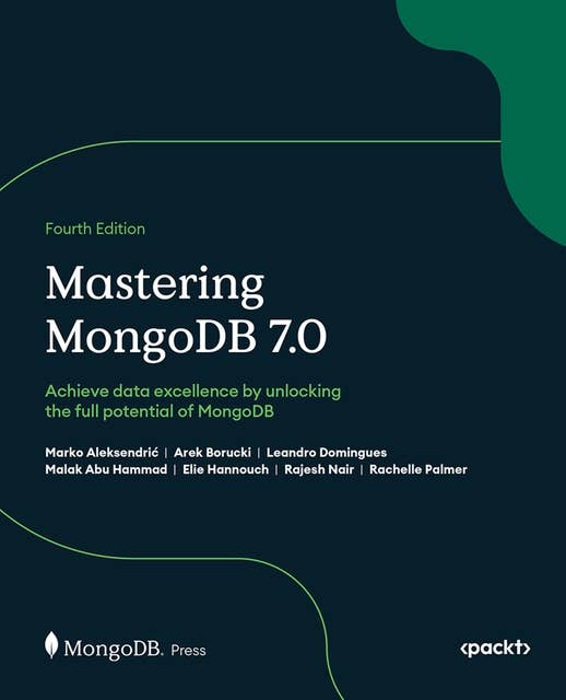 Mastering MongoDB 7.0: Achieve data excellence by unlocking the full potential of MongoDB