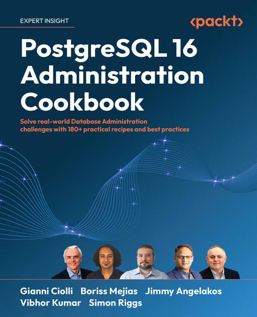 PostgreSQL 16 Administration Cookbook: Solve real-world Database Administration challenges with 180+ practical recipes and best practices