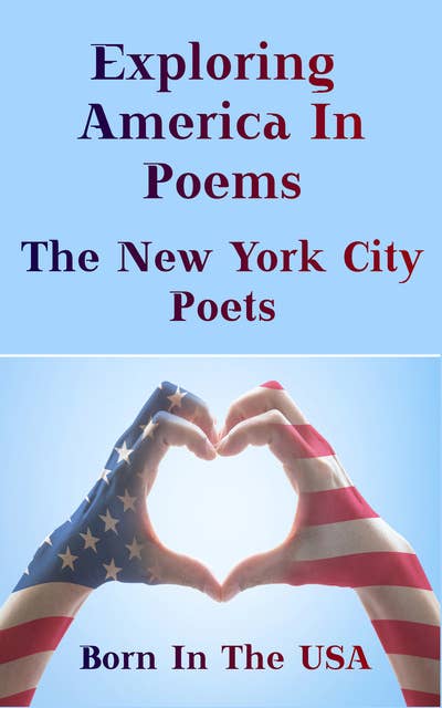 Born in the USA - Exploring American Poems. The New York City Poets