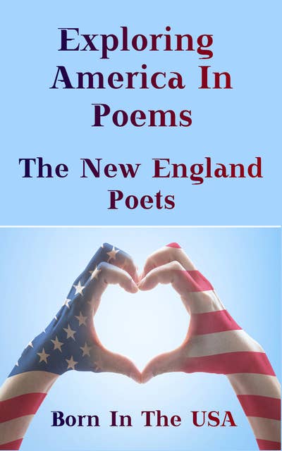 Born in the USA - Exploring American Poems. The New England Poets
