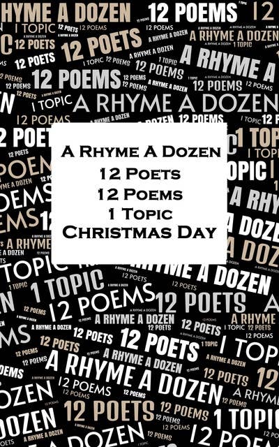 A Rhyme A Dozen - 12 Poets, 12 Poems, 1 Topic ― Christmas Day