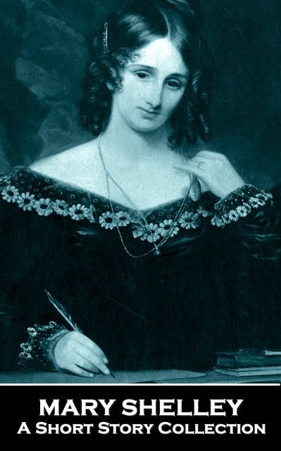 Mary Shelley - A Short Story Collection
