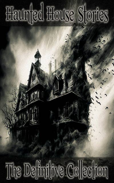 Haunted House Stories – The Definitive Collection