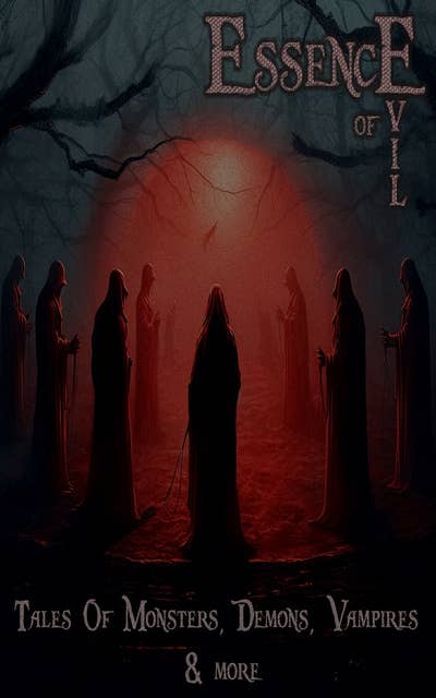 Essence of Evil – Tales of Monsters, Demons, Devils, Vampires & more