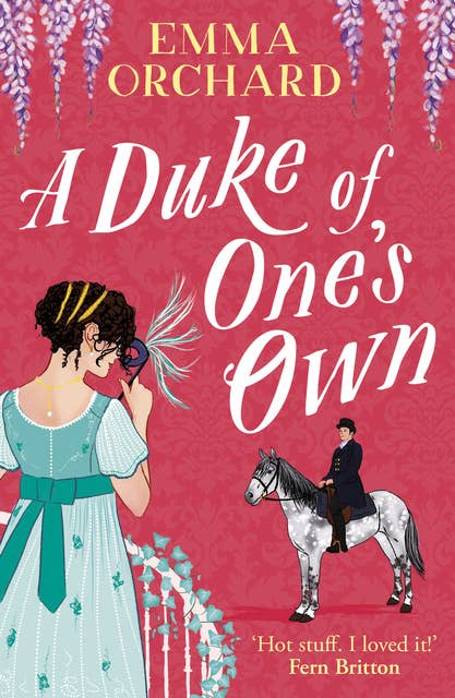 A Duke of One's Own: A BRAND NEW gorgeously funny, spicy Regency romance from Emma Orchard for 2024
