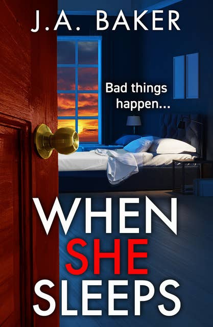 When She Sleeps: a psychologically chilling thriller from BESTSELLER J A Baker for 2024