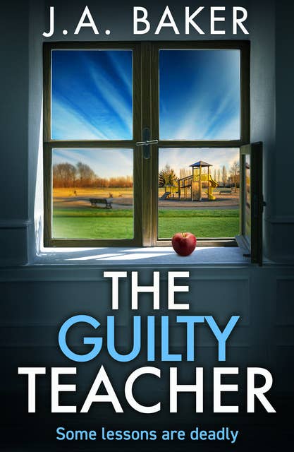 The Guilty Teacher: a gripping, addictive, psychological thriller from BESTSELLER J A Baker for 2024