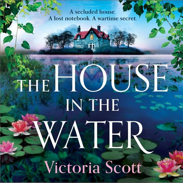 The House in the Water: The BRAND NEW enchanting historical story of secrets and love from Victoria Scott for 2024