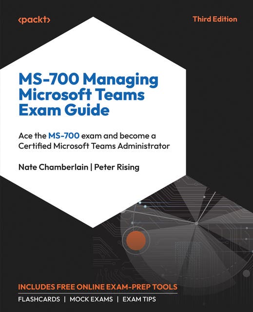 MS700 Managing Microsoft Teams Exam Guide Ace the MS700 exam and
