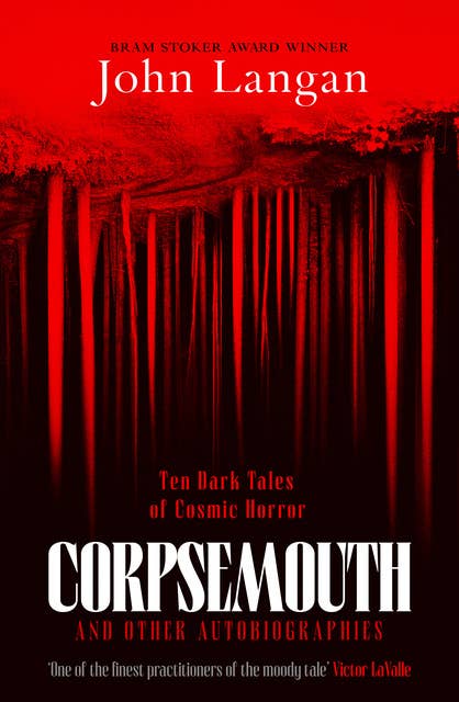 Corpsemouth and Other Autobiographies: Ten Dark Tales of Cosmic Horror