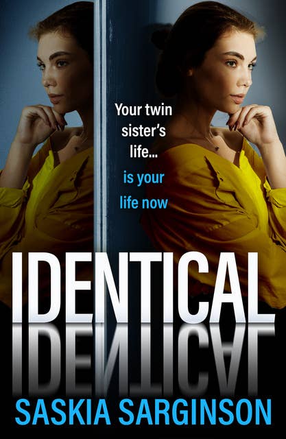 Identical: the BRAND NEW intensely gripping psychological thriller from Saskia Sarginson for 2024