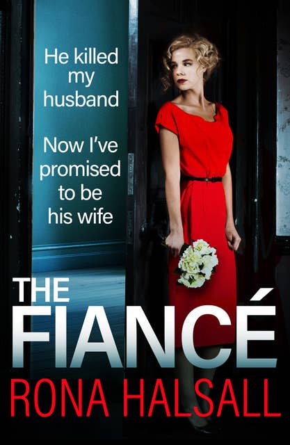 The Fiance: The BRAND NEW utterly gripping psychological thriller from #1 BESTSELLER Rona Halsall for summer 2024