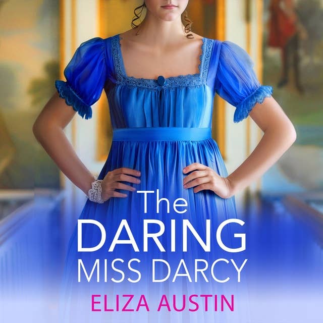 The Daring Miss Darcy: A beautiful, swoon-worthy Regency romance for fans of Bridgerton and Jane Austen for 2024 