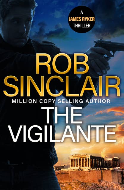 The Vigilante: The edge-of-your-set action thriller from MILLION COPY BESTSELLER Rob Sinclair for 2024