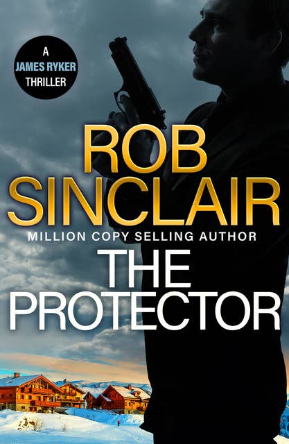 The Protector: The blockbuster action thriller from MILLION COPY BESTSELLER Rob Sinclair for 2024