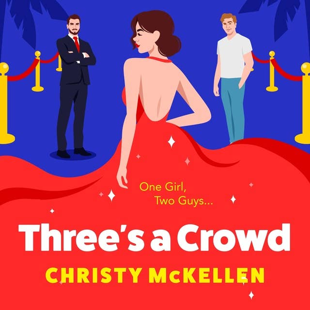 Three's a Crowd: The BRAND NEW unmissable FRIENDS TO LOVERS spicy romantic comedy from Christy McKellen for 2024