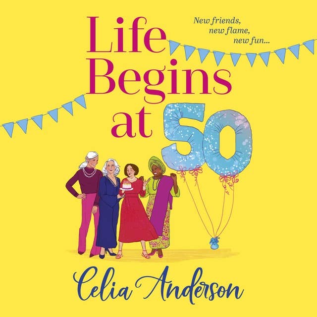 Life Begins at 50!: A BRAND NEW laugh-out-loud story of fun and friendship from TOP TEN BESTSELLER Celia Anderson for summer 2024
