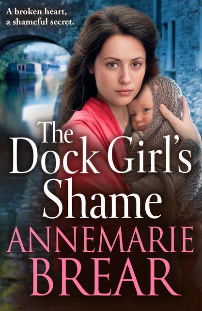 The Dock Girl's Shame: A BRAND NEW gritty, emotional saga from AnneMarie Brear for 2024