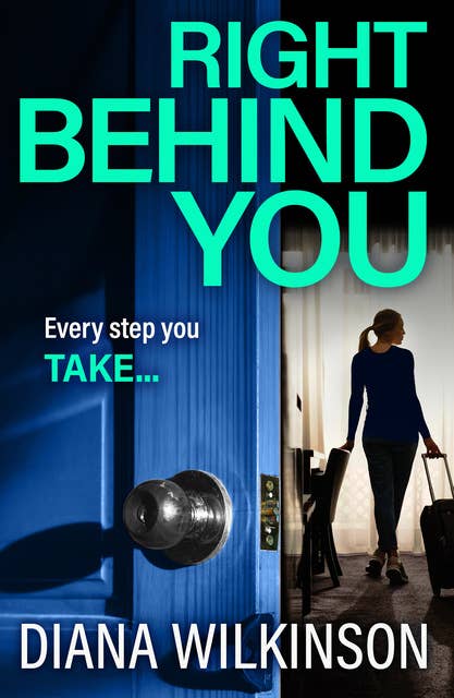 Right Behind You: A completely gripping, unforgettable psychological thriller from Diana Wilkinson
