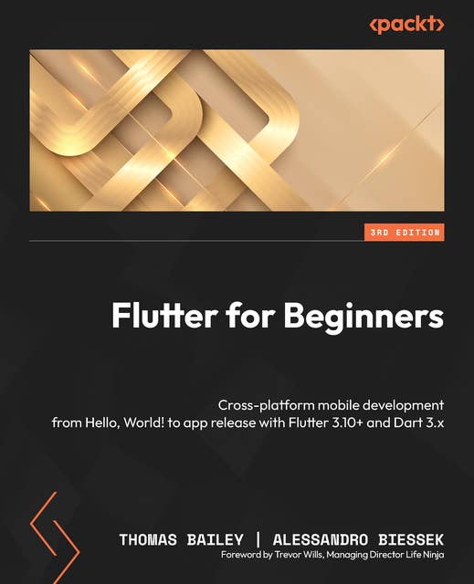 Flutter for Beginners: Cross-platform mobile development from Hello, World! to app release with Flutter 3.10+ and Dart 3.x