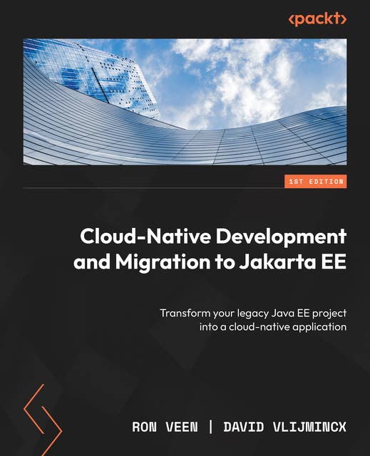 Cloud-Native Development and Migration to Jakarta EE: Transform your legacy Java EE project into a cloud-native application